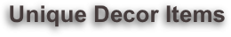 Unique Decor Items